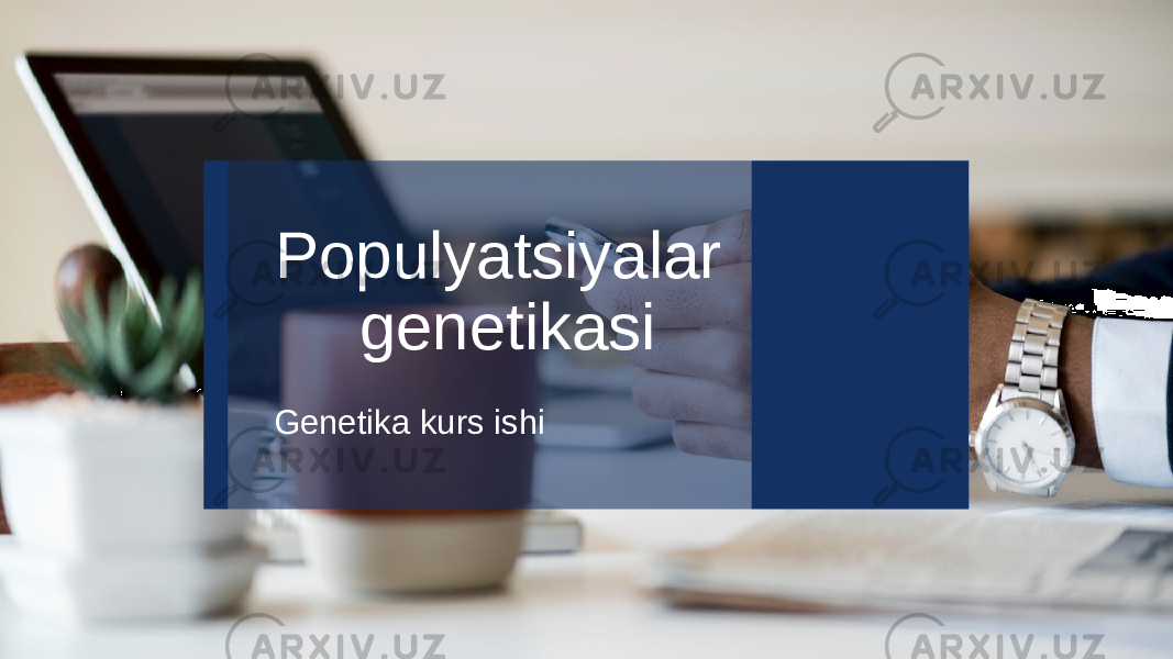 Populyatsiyalar genetikasi Genetika kurs ishi 