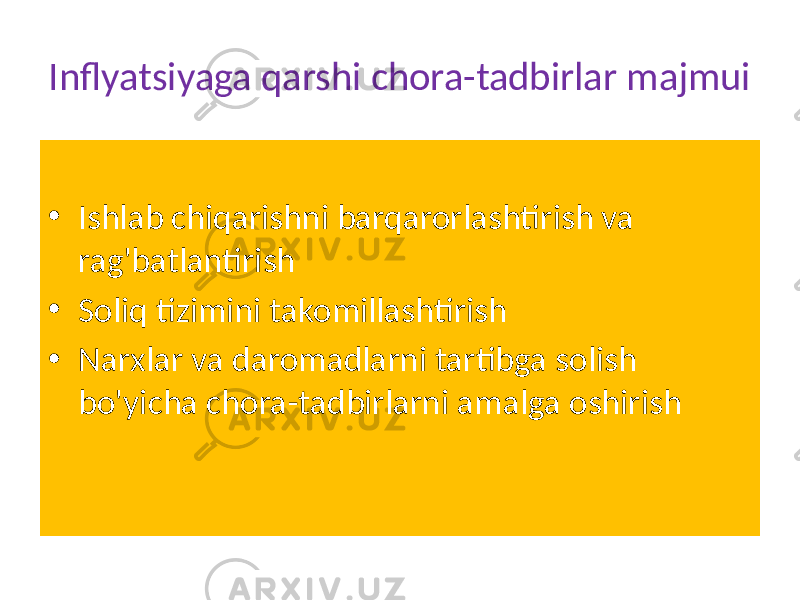 Inflyatsiyaga qarshi chora-tadbirlar majmui • Ishlab chiqarishni barqarorlashtirish va rag&#39;batlantirish • Soliq tizimini takomillashtirish • Narxlar va daromadlarni tartibga solish bo&#39;yicha chora-tadbirlarni amalga oshirish 