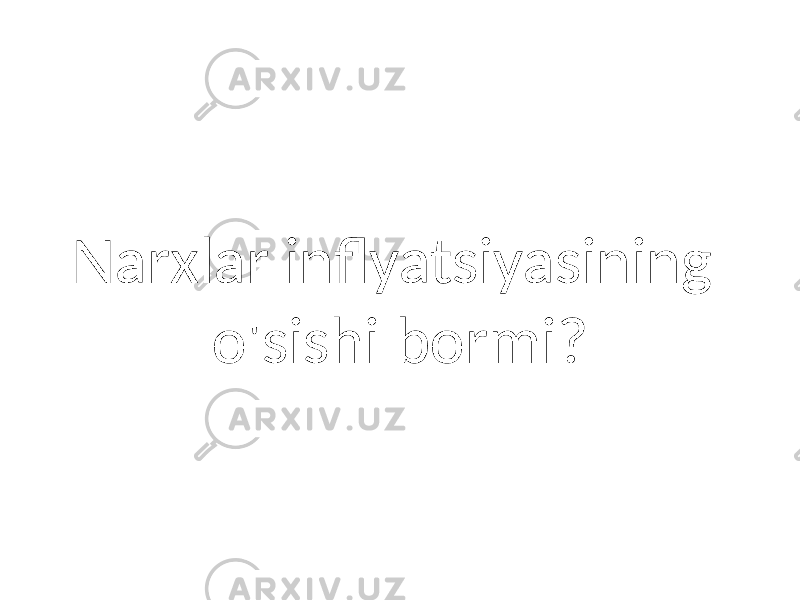 Narxlar inflyatsiyasining o&#39;sishi bormi? 