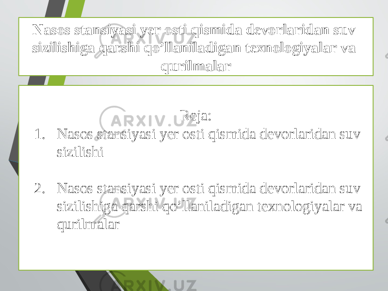 Nasos stansiyasi yer osti qismida devorlaridan suv sizilishiga qarshi qo’llaniladigan texnologiyalar va qurilmalar Reja: 1. Nasos stansiyasi yer osti qismida devorlaridan suv sizilishi 2. Nasos stansiyasi yer osti qismida devorlaridan suv sizilishiga qarshi qo’llaniladigan texnologiyalar va qurilmalar 