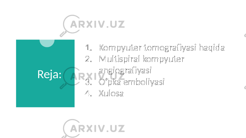 Reja: 1. Kompyuter tomografiyasi haqida 2. Multispiral kompyuter angiografiyasi 3. Oʻpka emboliyasi 4. Xulosa 