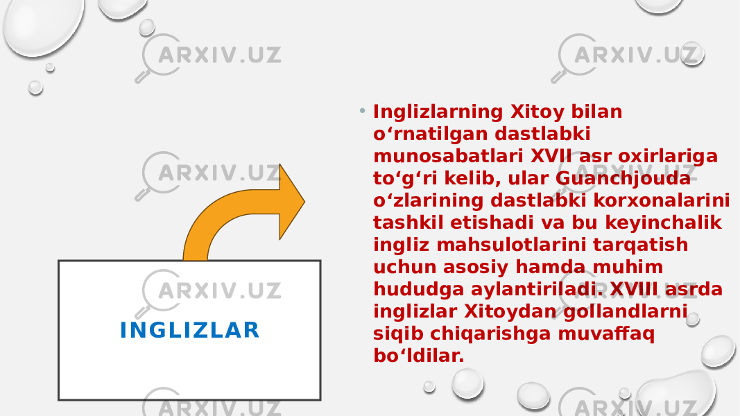 I N G L I Z L A R • Inglizlarning Xitoy bilan o‘rnatilgan dastlabki munosabatlari XVII asr oxirlariga to‘g‘ri kelib, ular Guanchjouda o‘zlarining dastlabki korxonalarini tashkil etishadi va bu keyinchalik ingliz mahsulotlarini tarqatish uchun asosiy hamda muhim hududga aylantiriladi. XVIII asrda inglizlar Xitoydan gollandlarni siqib chiqarishga muvaffaq bo‘ldilar. 