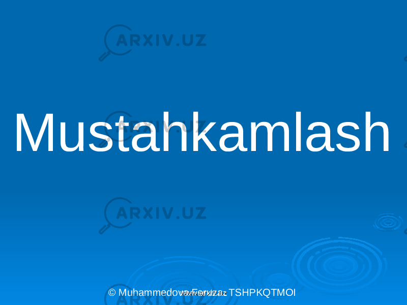 Mustahkamlash © Muhammedova Feruza. TSHPKQTMOI www.arxiv.uzwww.arxiv.uz 