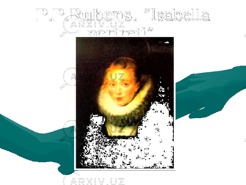 P.P.Rubens. P.P.Rubens. “Isabella “Isabella portreti”.portreti”. 