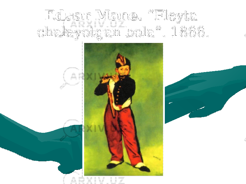 Eduar Mane. Eduar Mane. “Fleyta “Fleyta chalayotgan bola”. 1866.chalayotgan bola”. 1866. 