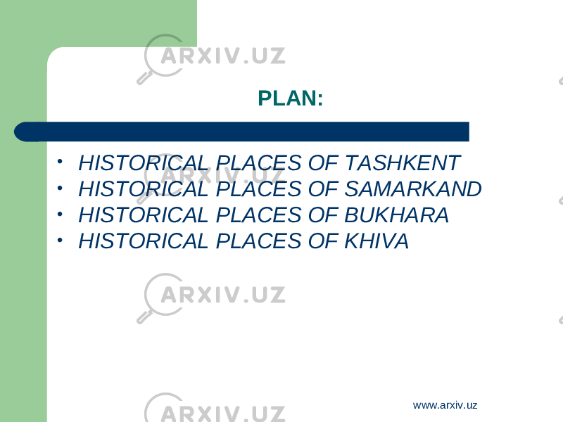 PLAN: • HISTORICAL PLACES OF TASHKENT • HISTORICAL PLACES OF SAMARKAND • HISTORICAL PLACES OF BUKHARA • HISTORICAL PLACES OF KHIVA www.arxiv.uz 