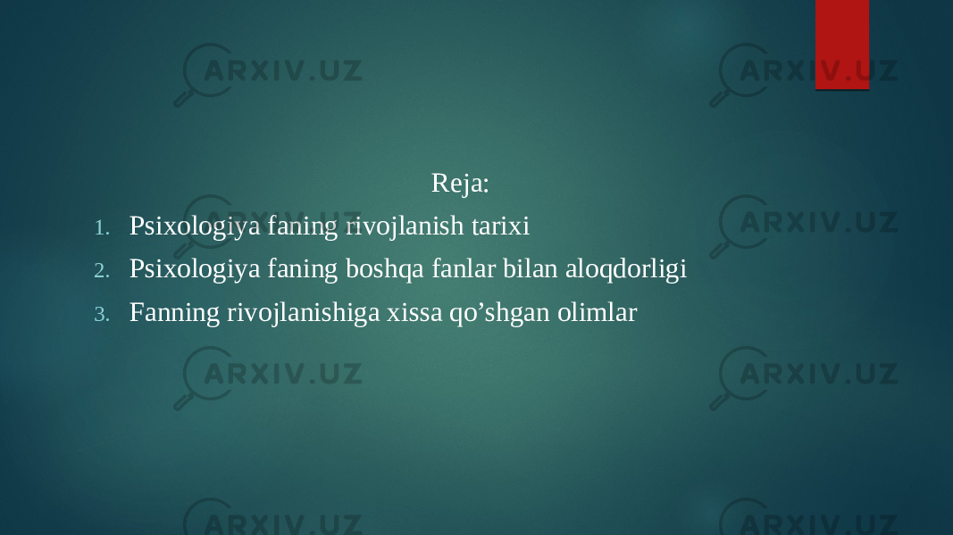  Reja: 1. Psixologiya faning rivojlanish tarixi 2. Psixologiya faning boshqa fanlar bilan aloqdorligi 3. Fanning rivojlanishiga xissa qo’shgan olimlar 