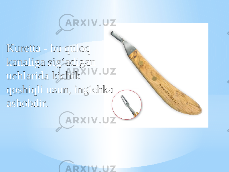 Kuretta - bu quloq kanaliga sig‘adigan uchlarida kichik qoshiqli uzun, ingichka asbobdir. 