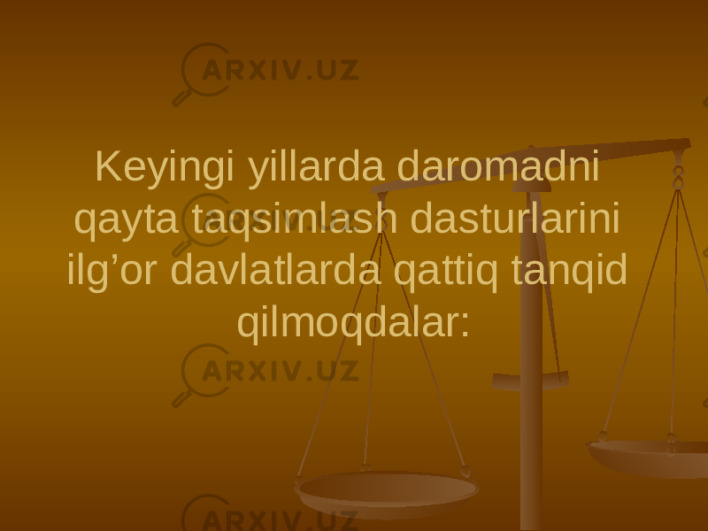 Keyingi yillarda daromadni qayta taqsimlash dasturlarini ilg’or davlatlarda qattiq tanqid qilmoqdalar: 