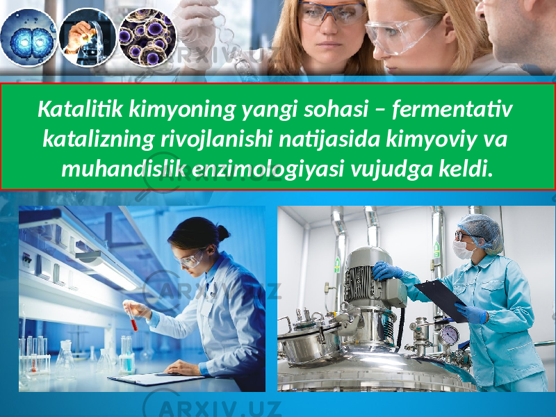 Katalitik kimyoning yangi sohasi – fermentativ katalizning rivojlanishi natijasida kimyoviy va muhandislik enzimologiyasi vujudga keldi. 