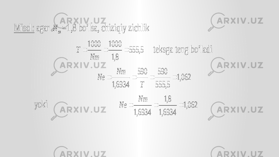 Misol: agar m N =1,8 bo’lsa, chiziqiy zichlik 5, 555 8,1 1000 1000    Nm T teksga teng bo’ladi 062,1 5, 555 590 590 6934,1     T Nm Ne yoki 062,1 6934,1 8,1 6934,1    Nm Ne 