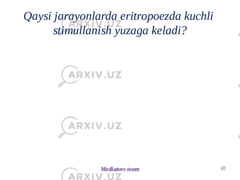 Qaysi jarayonlarda eritropoezda kuchli stimullanish yuzaga keladi? 50 Mediators team 