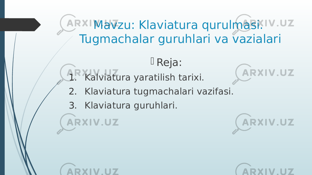 Mavzu: Klaviatura qurulmasi. Tugmachalar guruhlari va vazialari  Reja: 1. Kalviatura yaratilish tarixi. 2. Klaviatura tugmachalari vazifasi. 3. Klaviatura guruhlari. 