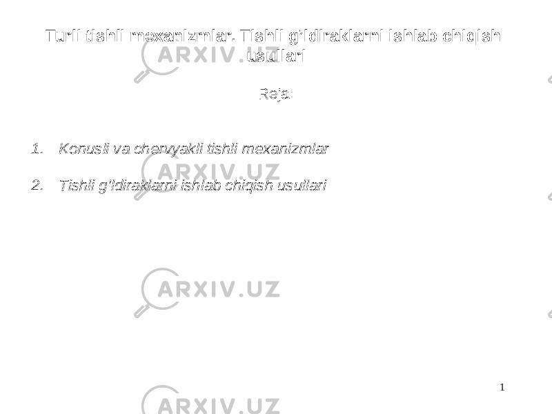 Turli tishli mexanizmlar. Tishli g’ldiraklarni ishlab chiqish usullari Reja: 1. Konusli va chervyakli tishli mexanizmlar 2. Tishli g’ldiraklarni ishlab chiqish usullari 1 