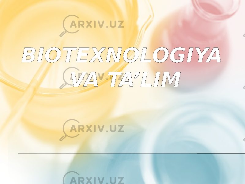BIOTEXNOLOGIYA VA TA’LIM 