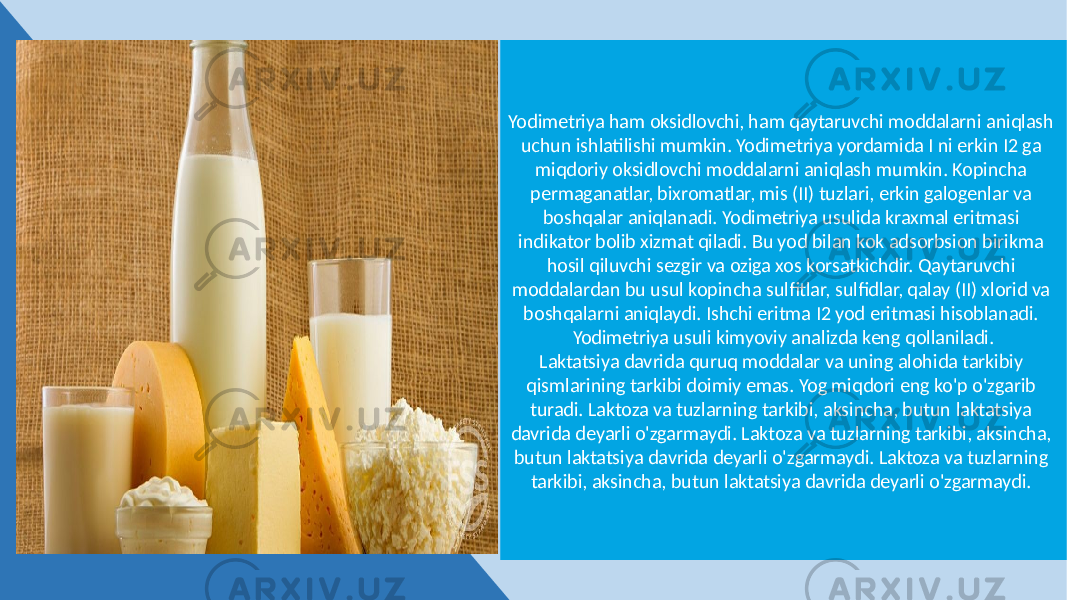 Yodimetriya ham oksidlovchi, ham qaytaruvchi moddalarni aniqlash uchun ishlatilishi mumkin. Yodimetriya yordamida I ni erkin I2 ga miqdoriy oksidlovchi moddalarni aniqlash mumkin. Kopincha permaganatlar, bixromatlar, mis (II) tuzlari, erkin galogenlar va boshqalar aniqlanadi. Yodimetriya usulida kraxmal eritmasi indikator bolib xizmat qiladi. Bu yod bilan kok adsorbsion birikma hosil qiluvchi sezgir va oziga xos korsatkichdir. Qaytaruvchi moddalardan bu usul kopincha sulfitlar, sulfidlar, qalay (II) xlorid va boshqalarni aniqlaydi. Ishchi eritma I2 yod eritmasi hisoblanadi. Yodimetriya usuli kimyoviy analizda keng qollaniladi. Laktatsiya davrida quruq moddalar va uning alohida tarkibiy qismlarining tarkibi doimiy emas. Yog miqdori eng ko&#39;p o&#39;zgarib turadi. Laktoza va tuzlarning tarkibi, aksincha, butun laktatsiya davrida deyarli o&#39;zgarmaydi. Laktoza va tuzlarning tarkibi, aksincha, butun laktatsiya davrida deyarli o&#39;zgarmaydi. Laktoza va tuzlarning tarkibi, aksincha, butun laktatsiya davrida deyarli o&#39;zgarmaydi. 