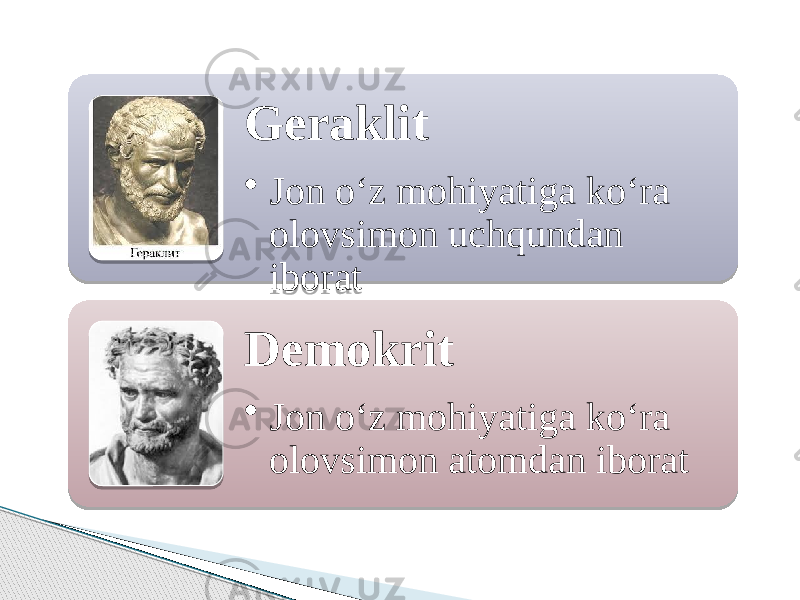 Geraklit • Jon o‘z mohiyatiga ko‘ra olovsimon uchqundan iborat Demokrit • Jon o‘z mohiyatiga ko‘ra olovsimon atomdan iborat 072C221F2F1C 02 42 0708072104051B 051807190B 0F 02 42 0708072104051B 