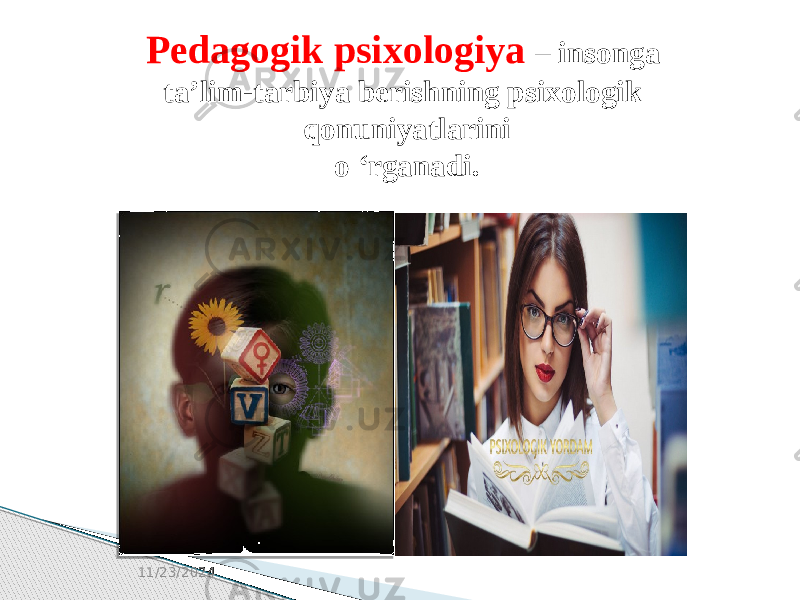 Pedagogik psixologiya – insonga ta’lim-tarbiya berishning psixologik qonuniyatlarini o ‘rganadi. 11/23/2024 