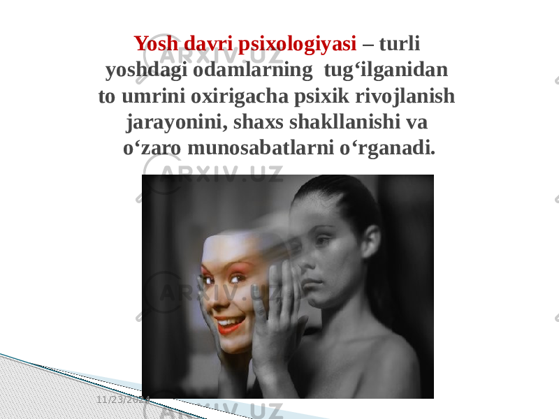 Yosh davri psixologiyasi – turli yoshdagi odamlarning tug‘ilganidan to umrini oxirigachа psixik rivojlanish jarayonini, shaxs shakllanishi va o‘zaro munosabatlarni o‘rganadi. 11/23/2024 