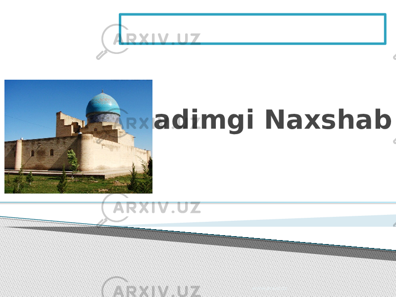 Qadimgi Naxshab www.arxiv.uz 