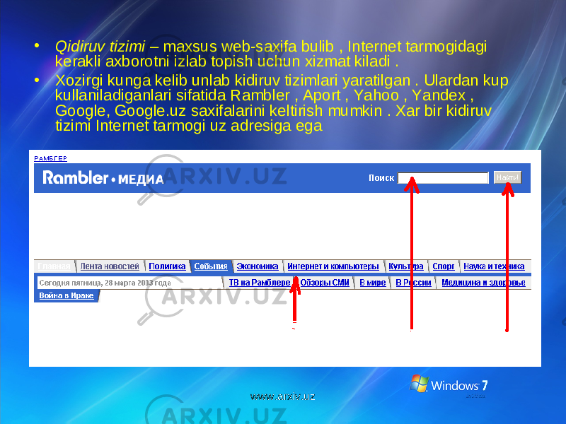 • Q idiruv tizimi – maxsus web-saxifa bulib , Internet tarmogidagi kerakli axborotni izlab topish uchun xizmat kiladi . • Xozirgi kunga kelib unlab kidiruv tizimlari yaratilgan . Ulardan kup kullaniladiganlari sifatida Rambler , Aport , Yahoo , Yandex , Google, Google.uz saxifalarini keltirish mumkin . Xar bir kidiruv tizimi Internet tarmogi uz adresiga ega www.arxiv.uz 