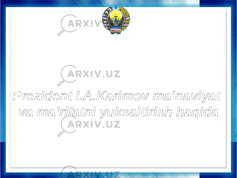 Prezident I.A.Karimov ma’naviyat va ma’rifatni yuksaltirish haqida 