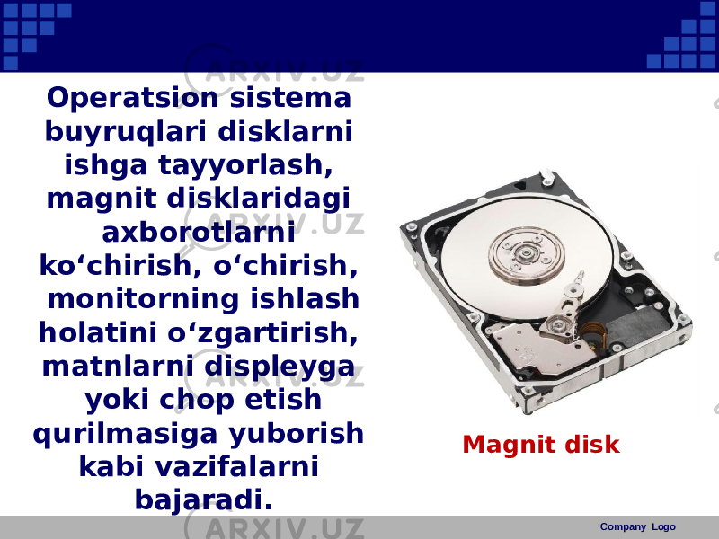 Operatsion sistema buyruqlari disklarni ishga tayyorlash, magnit disklaridagi axborotlarni ko‘chirish, o‘chirish, monitorning ishlash holatini o‘zgartirish, matnlarni displeyga yoki chop etish qurilmasiga yuborish kabi vazifalarni bajaradi. Company LogoMagnit disk 