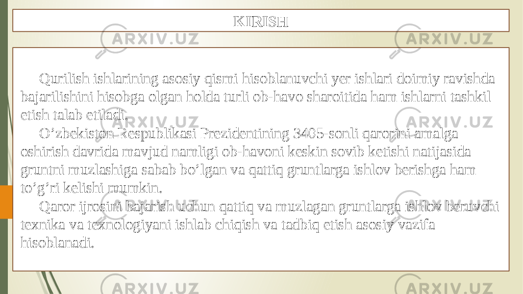 KIRISH Qurilish ishlarining asosiy qismi hisoblanuvchi yer ishlari doimiy ravishda bajarilishini hisobga olgan holda turli ob-havo sharoitida ham ishlarni tashkil etish talab etiladi. O’zbekiston Respublikasi Prezidentining 3405-sonli qarorini amalga oshirish davrida mavjud namligi ob-havoni keskin sovib ketishi natijasida gruntni muzlashiga sabab bo’lgan va qattiq gruntlarga ishlov berishga ham to’g’ri kelishi mumkin. Qaror ijrosini bajarish uchun qattiq va muzlagan gruntlarga ishlov beruvchi texnika va texnologiyani ishlab chiqish va tadbiq etish asosiy vazifa hisoblanadi. 