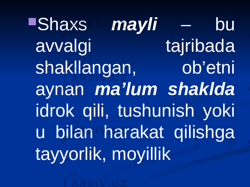  S h axs mayli – bu avvalgi tajribada shakllangan, ob’etni aynan ma’lum shaklda idrok qili, tushunish yoki u bilan harakat qilishga tayyorlik, moyillik 