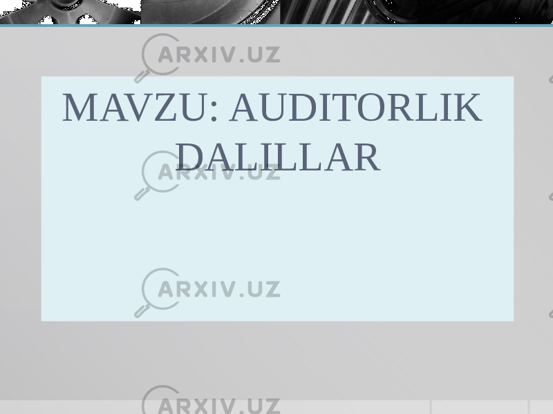 MAVZU: AUDITORLIK DALILLAR 