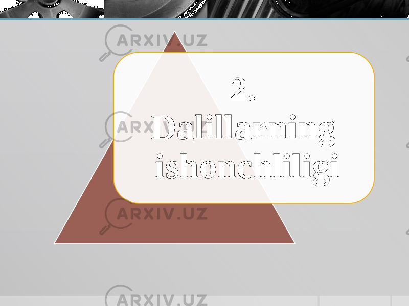 2. Dalillarning ishonchliligi 