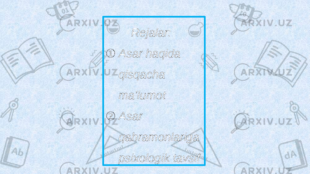  Rejalar: ① Asar haqida qisqacha maʼlumot ② Asar qahramonlariga psixologik tavsif 