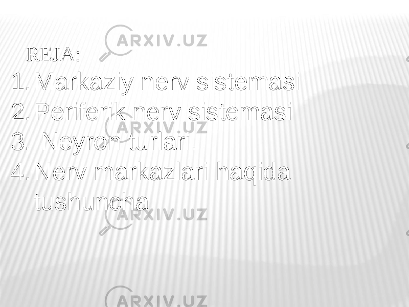 REJA: 1. Markaziy nerv sistemasi 2. Periferik nerv sistemasi 3. Neyron turlari. 4. Nerv markazlari haqida tushuncha 