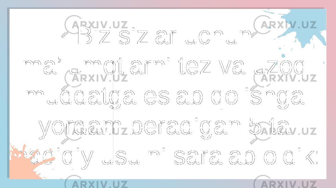 Biz sizlar uchun ma’lumotlarni tez va uzoq muddatga eslab qolishga yordam beradigan 5 ta haqiqiy usulni saralab oldik:2A03 04052E0D06040B100D050E0903 040611110510 0A0B0E110504011B200E05110313050901 08051703 