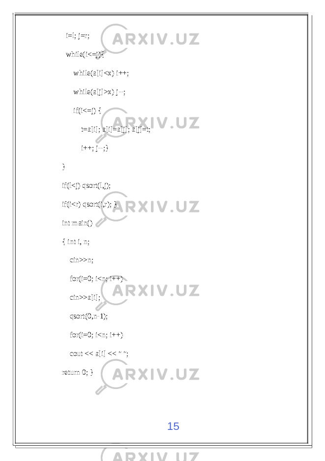  i=l; j=r; while(i<=j){ while(a[i]<x) i++; while(a[j]>x) j--; if(i<=j) { t=a[i]; a[i]=a[j]; a[j]=t; i++; j--;} } if(l<j) qsort(l,j); if(i<r) qsort(i,r); } int main() { int i, n; cin>>n; for(i=0; i<n; i++) cin>>a[i]; qsort(0,n-1); for(i=0; i<n; i++) cout << a[i] << &#34; &#34;; return 0; } 15 