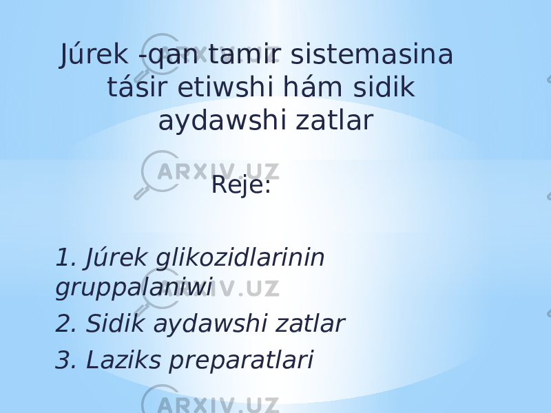 Júrek -qan tamir sistemasina tásir etiwshi hám sidik aydawshi zatlar Reje: 1. Júrek glikozidlarinin gruppalaniwi 2. Sidik aydawshi zatlar 3. Laziks preparatlari 