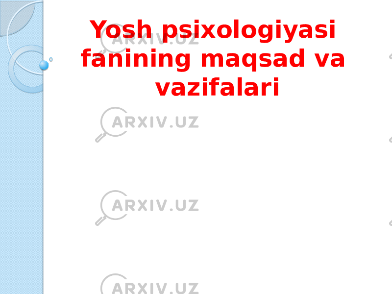 Yosh psixologiyasi fanining maqsad va vazifalari 