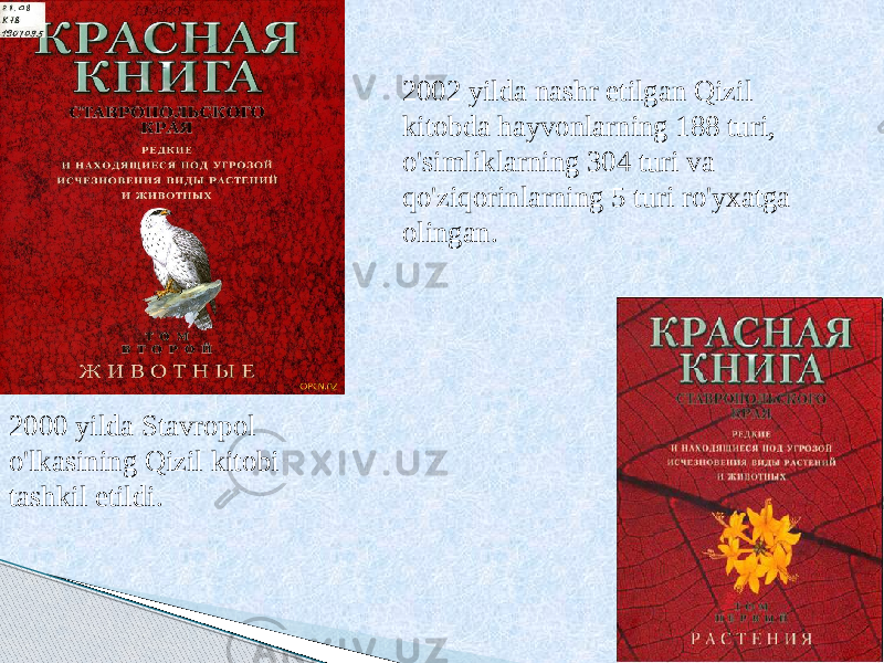 2000 yilda Stavropol o&#39;lkasining Qizil kitobi tashkil etildi. 2002 yilda nashr etilgan Qizil kitobda hayvonlarning 188 turi, o&#39;simliklarning 304 turi va qo&#39;ziqorinlarning 5 turi ro&#39;yxatga olingan. 