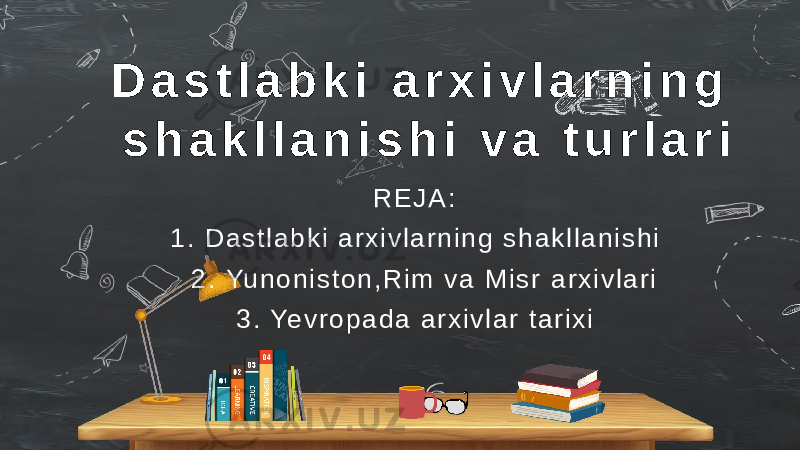 D a s t l a b k i a r x i v l a r n i n g s h a k l l a n i s h i v a t u r l a r i R E J A : 1 . D a s t l a b k i a r x i v l a r n i n g s h a k l l a n i s h i 2 . Yu n o n i s t o n , R i m v a M i s r a r x i v l a r i 3 . Ye v r o p a d a a r x i v l a r t a r i x i 