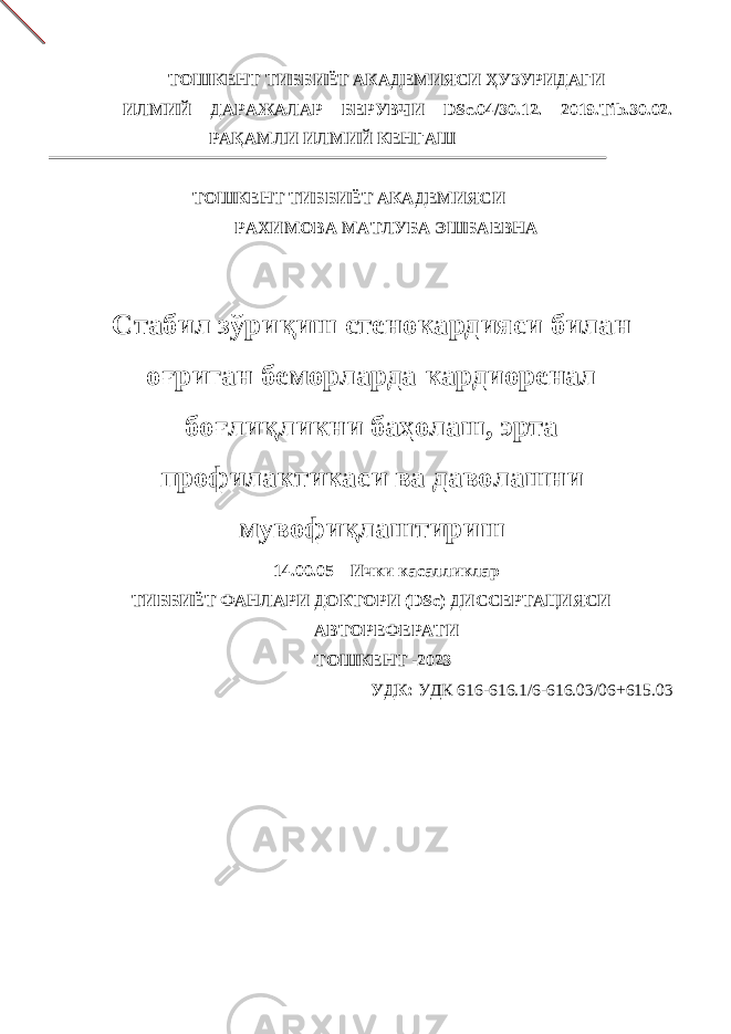 ТОШКЕНТ ТИББИЁТ АКАДЕМИЯСИ ҲУЗУРИДАГИ ИЛМИЙ ДАРАЖАЛАР БЕРУВЧИ DSc.04/30.12. 2019.Tib.30.02. РАҚАМЛИ ИЛМИЙ КЕНГАШ ТОШКЕНТ ТИББИЁТ АКАДЕМИЯСИ РАХИМОВА МАТЛУБА ЭШБАЕВНА Стабил зўриқиш стенокардияси билан оғриган беморларда кардиоренал боғлиқликни баҳолаш, эрта профилактикаси ва даволашни мувофиқлаштириш 14.00.05 – Ички касалликлар ТИББИЁТ ФAНЛAРИ ДOКТOРИ (DSc) ДИССEРТAЦИЯСИ AВТOРEФEРAТИ ТOШКEНТ -2023 УДК: УДК 616-616.1/6-616.03/06+615.03 