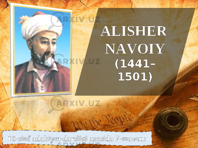 ALISHER NAVOIY (1441– 1501) 10-sinf adabiyot darsligi asosida 7-mavzu: 