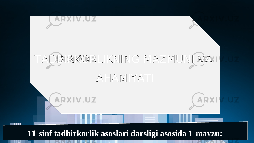 11-sinf tadbirkorlik asoslari darsligi asosida 1-mavzu: TADBIRKORLIKNING MAZMUNI VA AHAMIYATI 