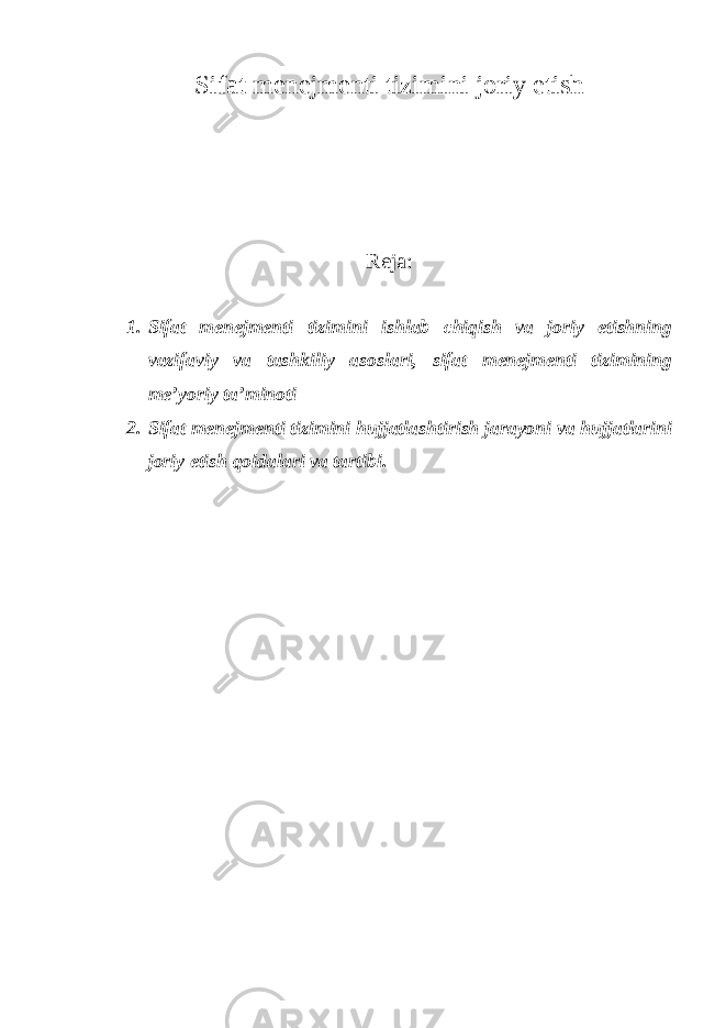 Sifat menejmenti tizimini joriy etish Reja: 1. Sifat menejmenti tizimini ishlab chiqish va joriy etishning vazifaviy va tashkiliy asoslari, sifat menejmenti tizimining me’yoriy ta’minoti 2. Sifat menejmenti tizimini hujjatlashtirish jarayoni va hujjatlarini joriy etish qoidalari va tartibi. 