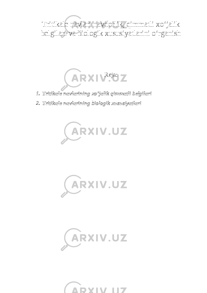 Tritikale navlari navdorlik, qimmatli xo‘jalik belgilari va biologik xususiyatlarini o‘rganish Reja: 1. Tritikale navlarining xo’jalik qimmatli belgilari 2. Tritikale navlarining biologik xususiyatlari 