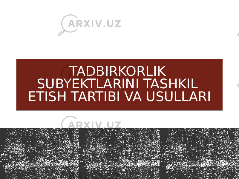 TADBIRKORLIK SUBYEKTLARINI TASHKIL ETISH TARTIBI VA USULLARI 01 0B 0E 