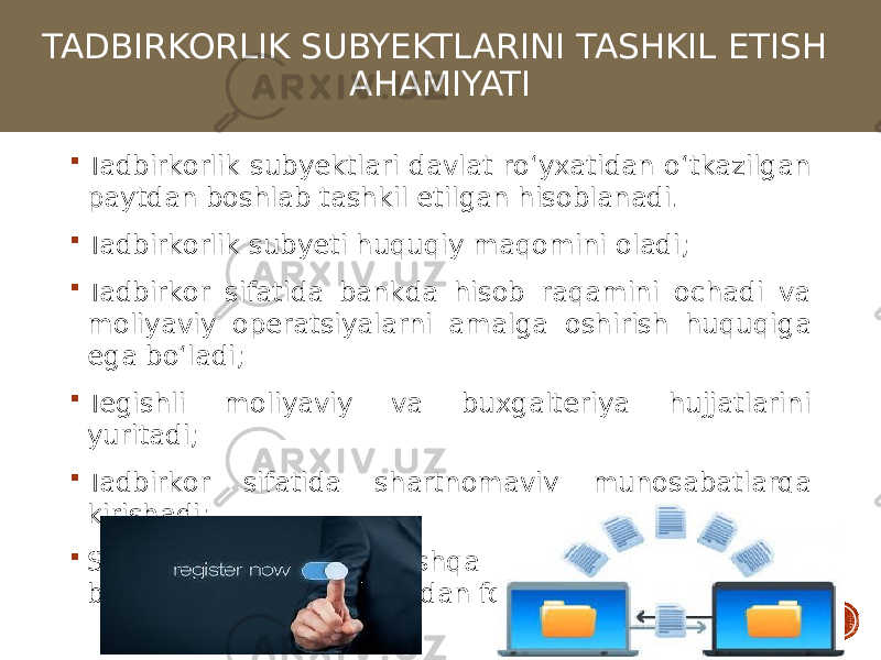 TADBIRKORLIK SUBYEKTLARINI TASHKIL ETISH AHAMIYATI  Tadbirkorlik subyektlari davlat roʻyxatidan oʻtkazilgan paytdan boshlab tashkil etilgan hisoblanadi.  Tadbirkorlik subyeti huquqiy maqomini oladi;  Tadbirkor sifatida bankda hisob raqamini ochadi va moliyaviy operatsiyalarni amalga oshirish huquqiga ega boʻladi;  Tegishli moliyaviy va buxgalteriya hujjatlarini yuritadi;  Tadbirkor sifatida shartnomaviy munosabatlarga kirishadi;  Soliq, bojxona va boshqa imtiyozlardan hamda boshqa davlat kafolatlaridan foydalanadi. 4 