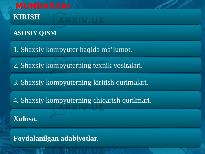  MUNDARIJA: 1. Shaxsiy kompyuter haqida ma’lumot. 3. Shaxsiy kompyuterning kiritish qurimalari.ASOSIY QISMKIRISH 2. Shaxsiy kompyuterning texnik vositalari. Xulosa. Foydalanilgan adabiyotlar.4. Shaxsiy kompyuterning chiqarish qurilmari. 01 17020304 1008 0607 1A020304 14 2F 1C020304 