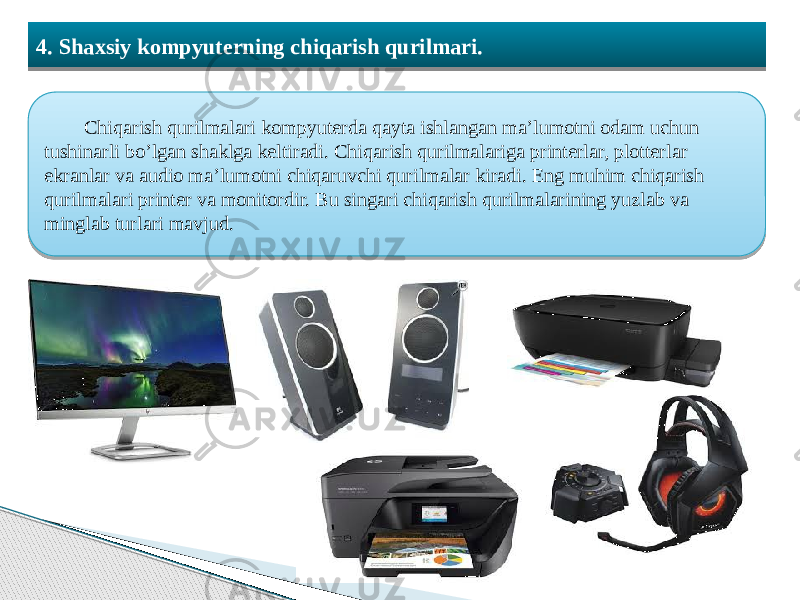  4. Shaxsiy kompyuterning chiqarish qurilmari. Chiqarish qurilmalari kompyuterda qayta ishlangan ma’lumotni odam uchun tushinarli bo’lgan shaklga keltiradi. Chiqarish qurilmalariga printerlar, plotterlar ekranlar va audio ma’lumotni chiqaruvchi qurilmalar kiradi. Eng muhim chiqarish qurilmalari printer va monitordir. Bu singari chiqarish qurilmalarining yuzlab va minglab turlari mavjud. 40 3C0509 10 11 13 0D 