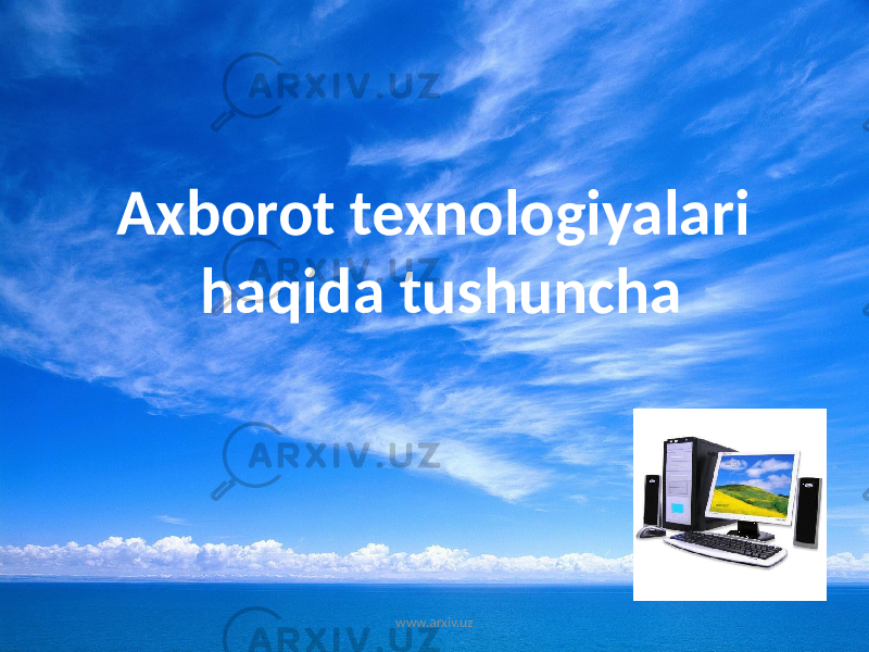 Axborot texnologiyalari haqida tushuncha www.arxiv.uz 