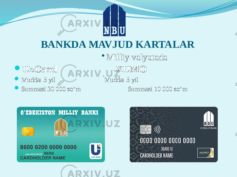 BANKDA MAVJUD KARTALAR • Milliy valyutada  UzCard XUMO  Muddat 5 yil Muddat 5 yil  Summasi 30 000 so’m Summasi 10 000 so’m 